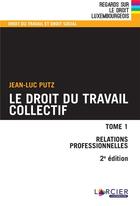Couverture du livre « Droit du travail collectif Tome 1 : relations professionnelles (2e édition) » de Jean-Luc Putz aux éditions Promoculture
