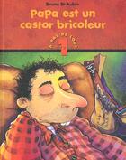 Couverture du livre « Papa Est Un Castor Bricoleur » de Bruno Saint Aubin aux éditions Heritage - Dominique Et Compagnie