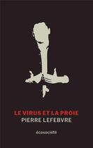 Couverture du livre « Le virus et la proie » de Pierre Lefebvre aux éditions Ecosociete