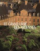 Couverture du livre « Le grand livre des Ardennes » de Bernard Chopplet et Jean-Marie Lecomte aux éditions Noires Terres