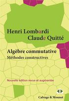 Couverture du livre « Algèbre commutative, méthodes constructives : modules projectifs de type fini » de Henri Lombardi et Claude Quitte aux éditions Calvage Mounet