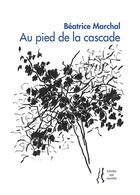 Couverture du livre « Au pied de la cascade » de Beatrice Marchal aux éditions L'herbe Qui Tremble