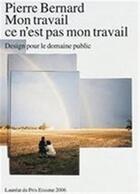 Couverture du livre « Pierre bernard mon travail ce n'est pas mon travail » de Boekraad Hugues aux éditions Lars Muller