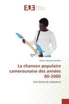 Couverture du livre « La chanson populaire camerounaise des annees 80-2000 » de Kamdem-A aux éditions Editions Universitaires Europeennes