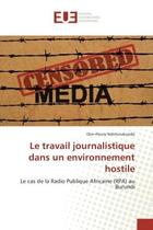 Couverture du livre « Le travail journalistique dans un environnement hostile - le cas de la radio publique africaine (rpa » de Ndimurukundo D-F. aux éditions Editions Universitaires Europeennes