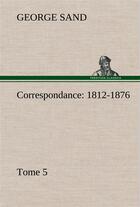 Couverture du livre « Correspondance, 1812-1876 tome 5 » de George Sand aux éditions Tredition