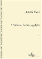 Couverture du livre « 6 poemes de rainer maria rilke - partition pour pour 4 voix de femmes a cappella » de Philippe Maze aux éditions Artchipel