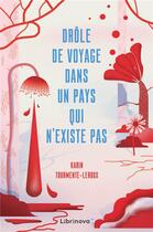 Couverture du livre « Drôle de voyage dans un pays qui n'existe pas » de Karine Tourmente-Leroux aux éditions Librinova
