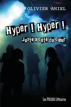 Couverture du livre « Hyper ! hyper ! juste à côté du coeur » de Olivier Amiel aux éditions Presses Litteraires