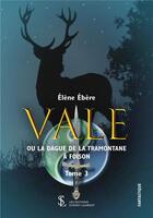 Couverture du livre « Vale ou la dague de la tramontane à foison Tome 3 » de Ebere Elene aux éditions Sydney Laurent