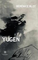 Couverture du livre « Yûgen » de Berenice Blot aux éditions Le Lys Bleu