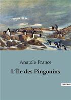 Couverture du livre « L'Île des Pingouins » de Anatole France aux éditions Culturea