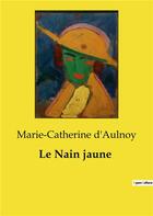 Couverture du livre « Le Nain jaune » de Marie-Catherine D'Aulnoy aux éditions Culturea