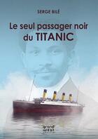 Couverture du livre « Le seul passager noir du Titanic » de Serge Bile aux éditions Grand West