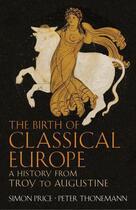 Couverture du livre « The birth of classical europe : a history from Troy to Augustine » de Peter Thonemann et Simon Price aux éditions Viking Adult