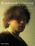 Couverture du livre « Rembrandt's universe ; his art, his life, his world » de Gary Schwartz aux éditions Thames & Hudson