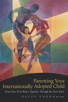 Couverture du livre « Parenting Your Internationally Adopted Child » de Cogen Patty aux éditions Harvard Common Press