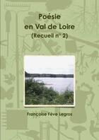 Couverture du livre « Poesie en val de loire (recueil n 2) » de Feve Legros F. aux éditions Lulu