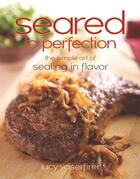 Couverture du livre « Seared to Perfection » de Vaserfirer Lucy aux éditions Harvard Common Press