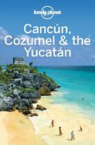 Couverture du livre « Cancún, Cozumel & the Yucatan (6e édition) » de John Hecht aux éditions Loney Planet Publications