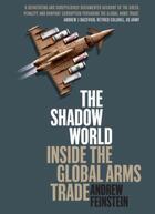 Couverture du livre « THE SHADOW WORLD: INSIDE THE GLOBAL ARMS TRADE » de Andrew Feinstein aux éditions Ball Jonathan Publishing Digital