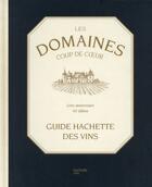 Couverture du livre « Les domaines coups de coeur du guide hachette des vins » de  aux éditions Hachette Pratique