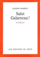 Couverture du livre « Salut Galarneau ! » de Jacques Godbout aux éditions Seuil