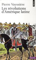 Couverture du livre « Les révolutions d'Amérique latine » de Pierre Vayssiere aux éditions Points