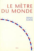 Couverture du livre « Le mètre du monde » de Denis Guedj aux éditions Seuil