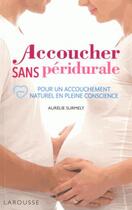 Couverture du livre « Accoucher sans péridurale » de Aurelie Surmely aux éditions Larousse