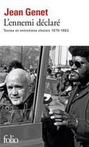 Couverture du livre « L'ennemi déclaré ; textes et entretiens » de Jean Genet aux éditions Folio