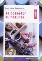 Couverture du livre « La cosmeto au naturel » de Laurence Dupaquier aux éditions Alternatives