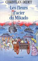 Couverture du livre « Les fleurs d'acier du Mikado » de Christian Dedet aux éditions Flammarion