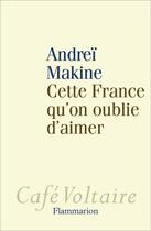 Couverture du livre « Cette France qu'on oublie d'aimer » de Andrei Makine aux éditions Flammarion