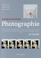 Couverture du livre « Photographie contemporaine ; le guide » de Elisabeth Couturier aux éditions Flammarion