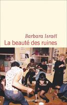 Couverture du livre « La beauté des ruines » de Barbara Israel aux éditions Flammarion