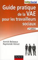 Couverture du livre « Guide pratique de la VAE des travailleurs sociaux (2e édition) » de Annick Belzeaux et Raymonde Verout aux éditions Dunod