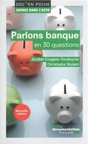 Couverture du livre « Parlons banque en 30 questions (2e édition) » de Christophe Nijdam et Jezabel Couppey-Soubeyran aux éditions Documentation Francaise