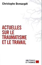 Couverture du livre « Actuelles sur le traumatisme et le travail » de Christophe Demaegdt aux éditions Puf