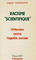 Couverture du livre « Racisme scienctifique : offensive contre l'égalité sociale » de Chapour Haghighat aux éditions L'harmattan