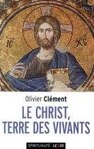 Couverture du livre « Le Christ, terre des vivants » de Olivier Clement aux éditions Cerf