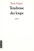 Couverture du livre « Tendresse des loups » de Rene Fregni aux éditions Denoel