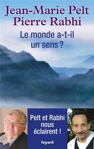 Couverture du livre « Le monde a-t-il un sens ? » de Pierre Rabhi et Jean-Marie Pelt aux éditions Fayard