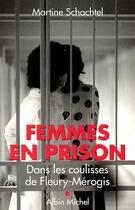 Couverture du livre « Femmes en prison : Dans les coulisses de Fleury-Mérogis » de Martine Schachtel aux éditions Albin Michel