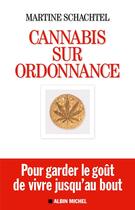 Couverture du livre « Cannabis sur ordonnance ; pour garder le goût de vivre jusqu'au bout » de Martine Schachtel aux éditions Albin Michel