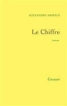 Couverture du livre « Le chiffre » de Alexandre Arnoux aux éditions Grasset Et Fasquelle