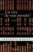 Couverture du livre « J'ai vécu de vous attendre » de Geraldine Maillet aux éditions Grasset