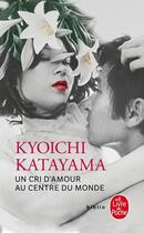 Couverture du livre « Un cri d'amour au centre du monde » de Kyoichi Katayama aux éditions Le Livre De Poche