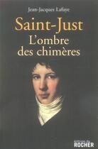 Couverture du livre « Saint-just, l'ombre des chimères » de Jean-Jacques Lafaye aux éditions Rocher