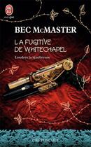 Couverture du livre « Londres la ténébreuse Tome 1 : la fugitive de Whitechapel » de Bec Mcmaster aux éditions J'ai Lu